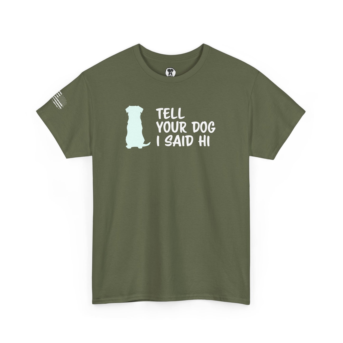 Ollie's: "Tell Your Dog I Said Hi" - 100% Cotton Graphic T-Shirt