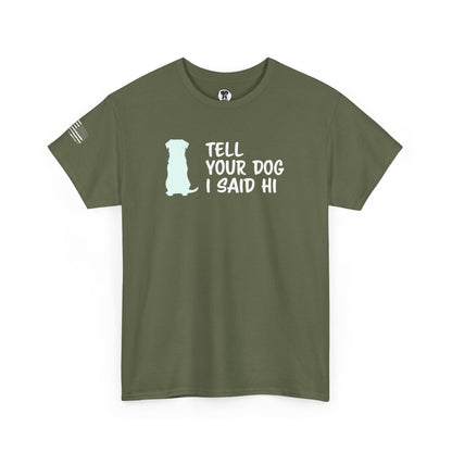 Ollie's: "Tell Your Dog I Said Hi" - 100% Cotton Graphic T-Shirt