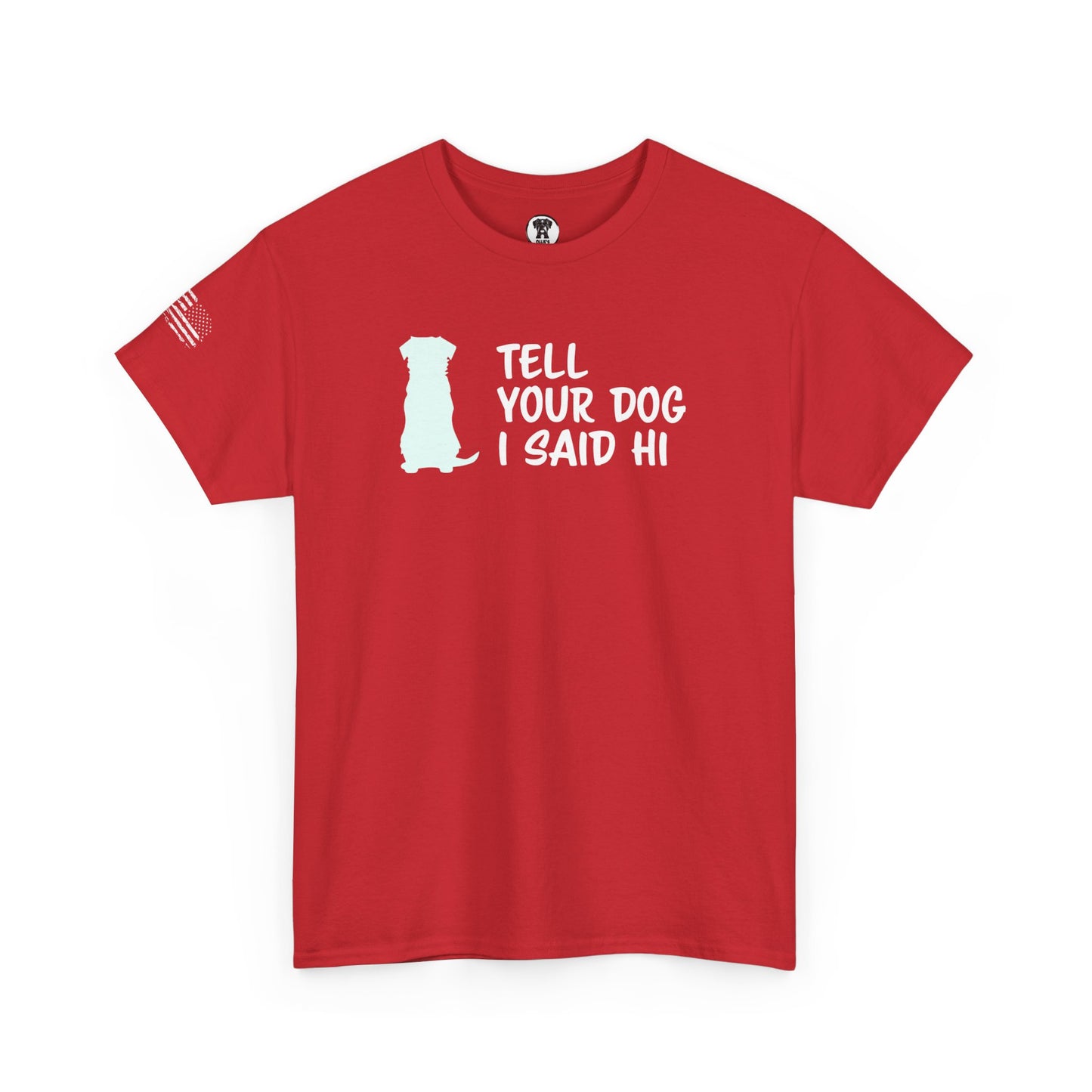 Ollie's: "Tell Your Dog I Said Hi" - 100% Cotton Graphic T-Shirt