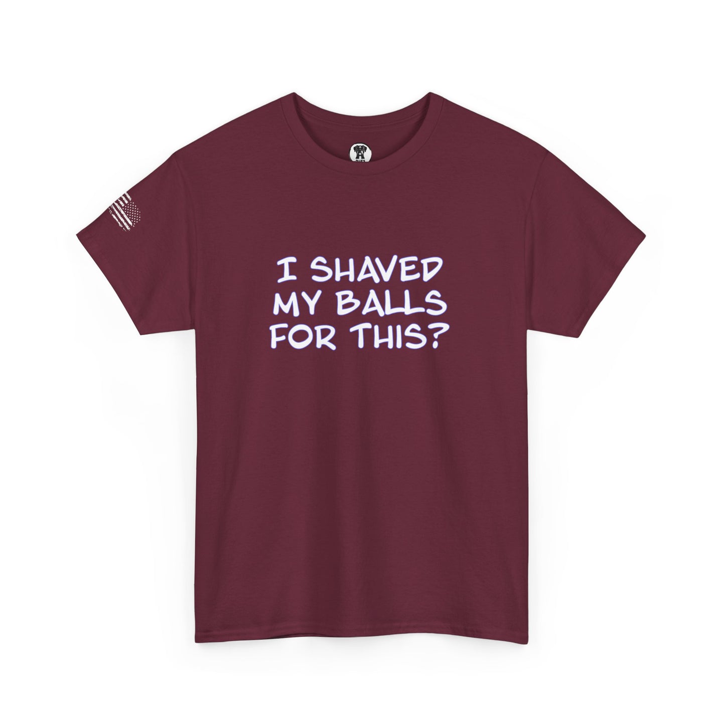 Ollie's "I Shaved My Balls For This?" - 100% Cotton Graphic T-Shirt
