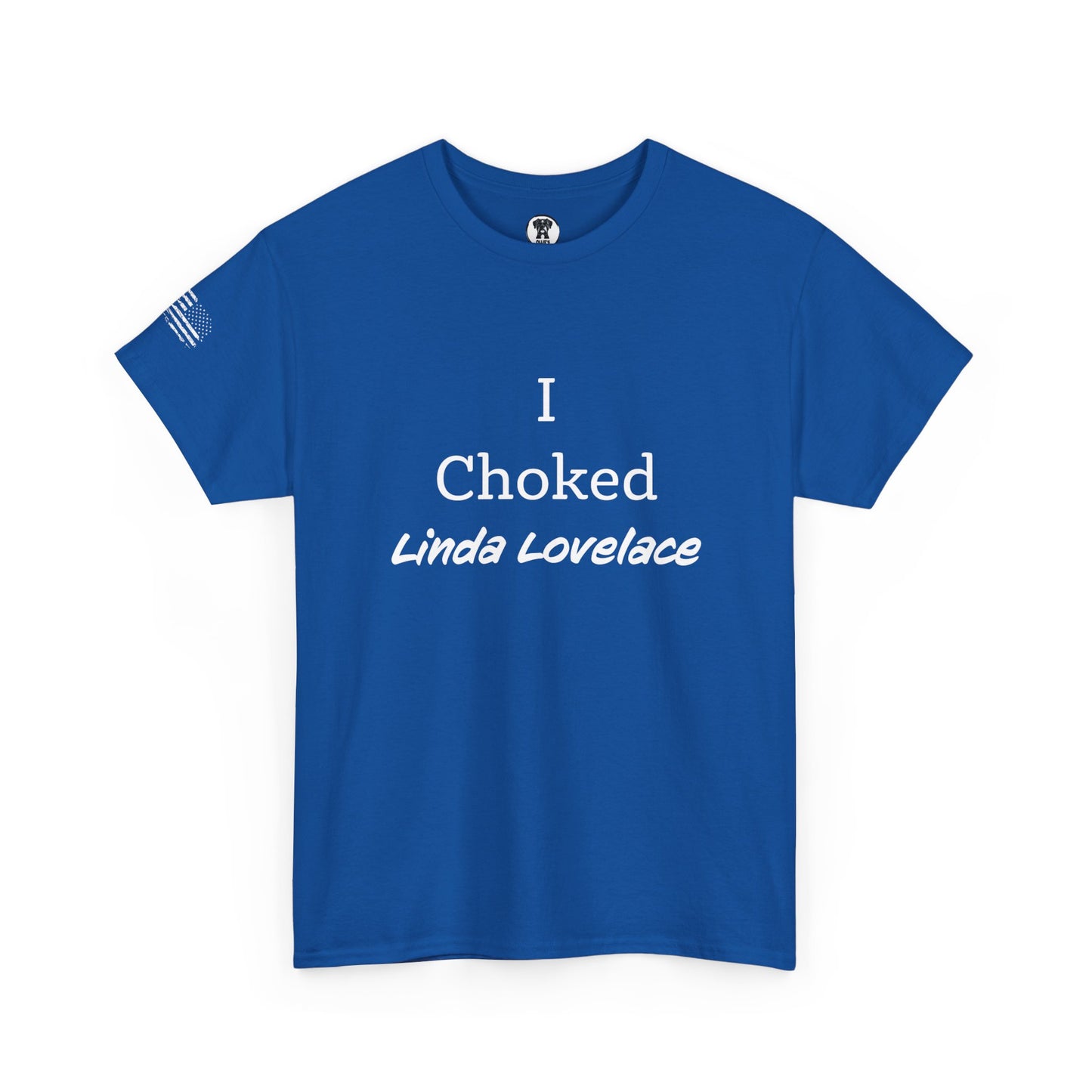 Ollie's: "I Choked Linda Lovelace" - 100% Cotton Graphic T-Shirt