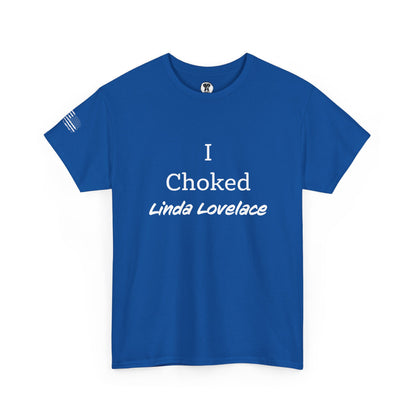 Ollie's: "I Choked Linda Lovelace" - 100% Cotton Graphic T-Shirt