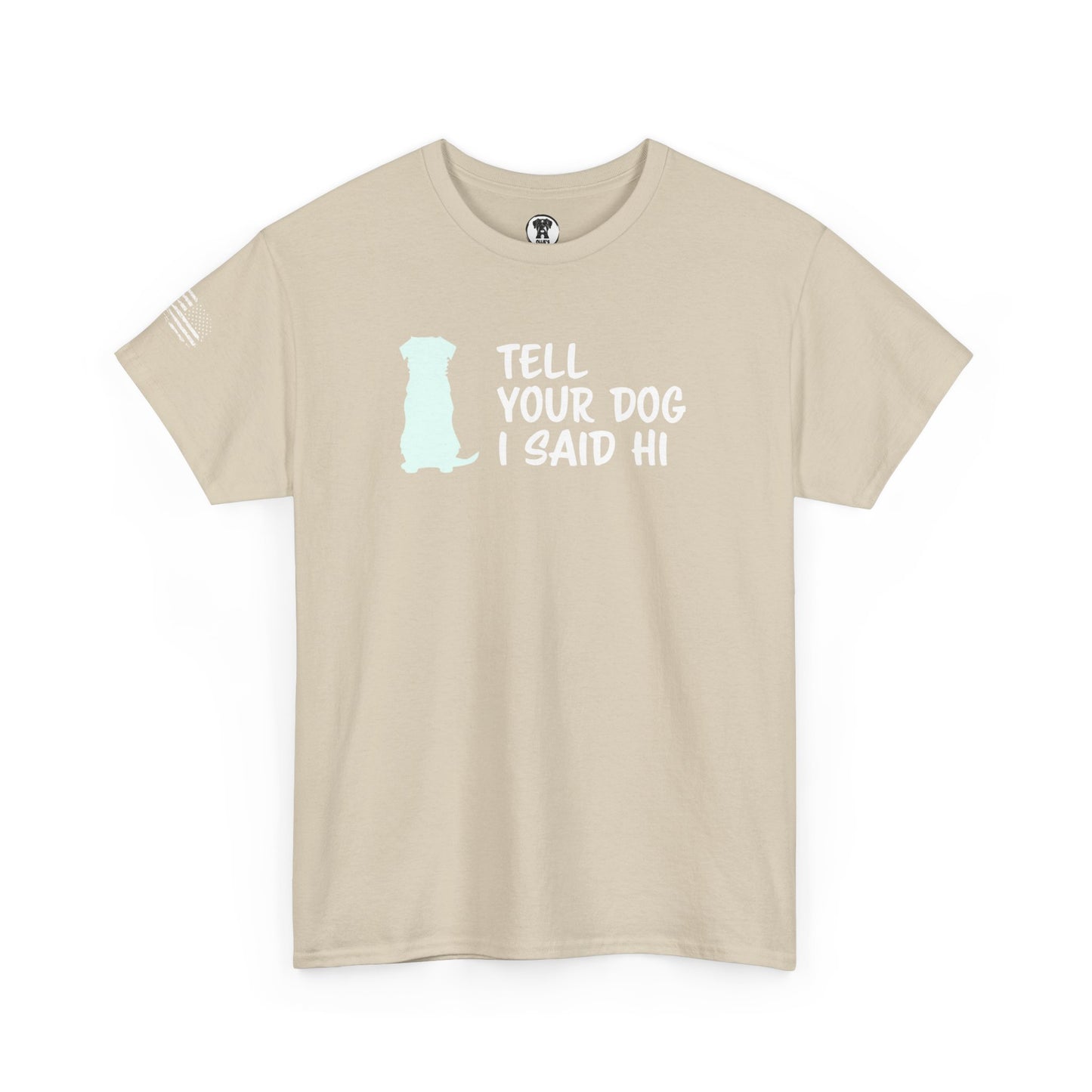 Ollie's: "Tell Your Dog I Said Hi" - 100% Cotton Graphic T-Shirt