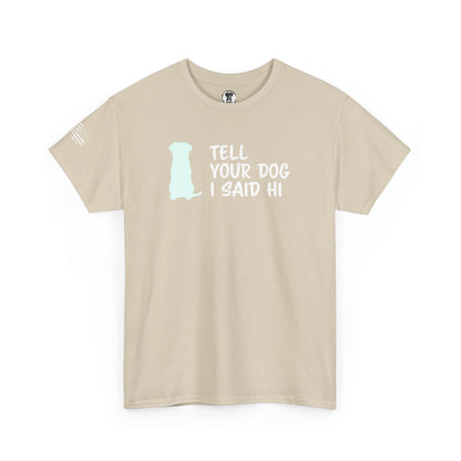 Ollie's: "Tell Your Dog I Said Hi" - 100% Cotton Graphic T-Shirt