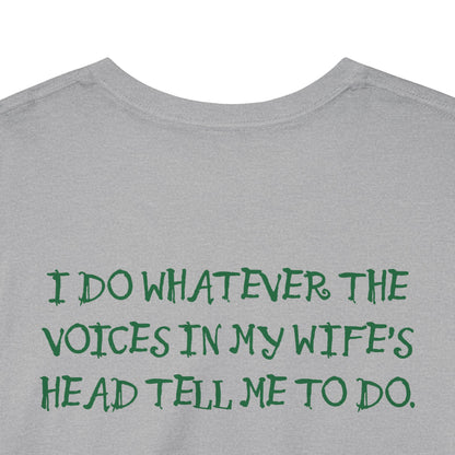 Ollie's: Funny Voices In My Wife's Head T-Shirt - 100% Cotton