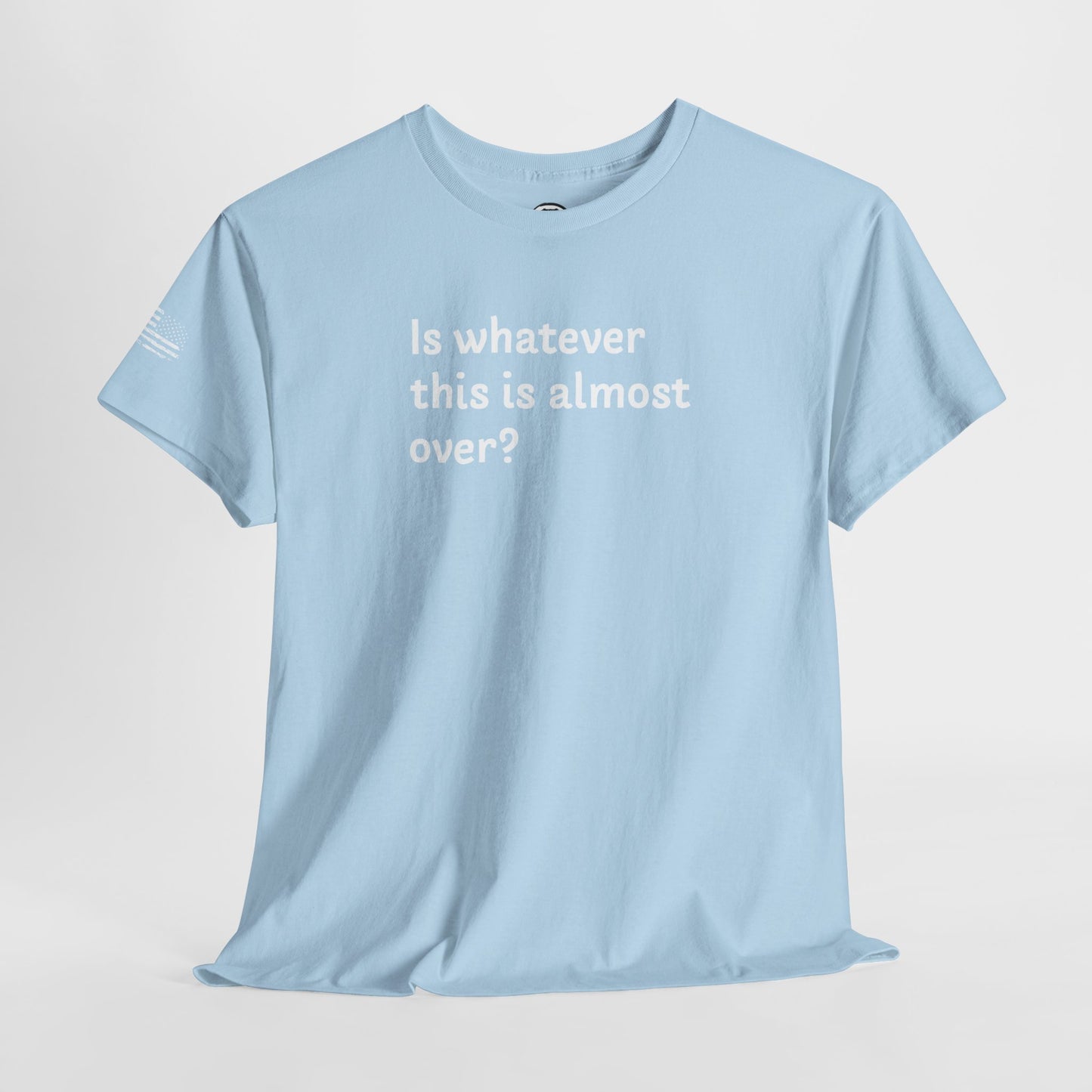 Ollie's: 'Is Whatever This Is Almost Over?' - 100% Cotton T-shirt.
