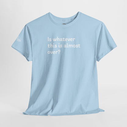 Ollie's: 'Is Whatever This Is Almost Over?' - 100% Cotton T-shirt.