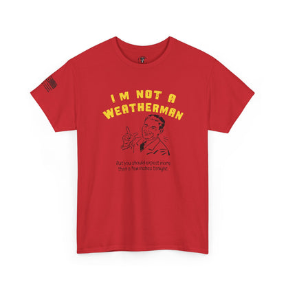 Ollie's: "I'M NOT A WEATHERMAN" - 100% Cotton T-shirt