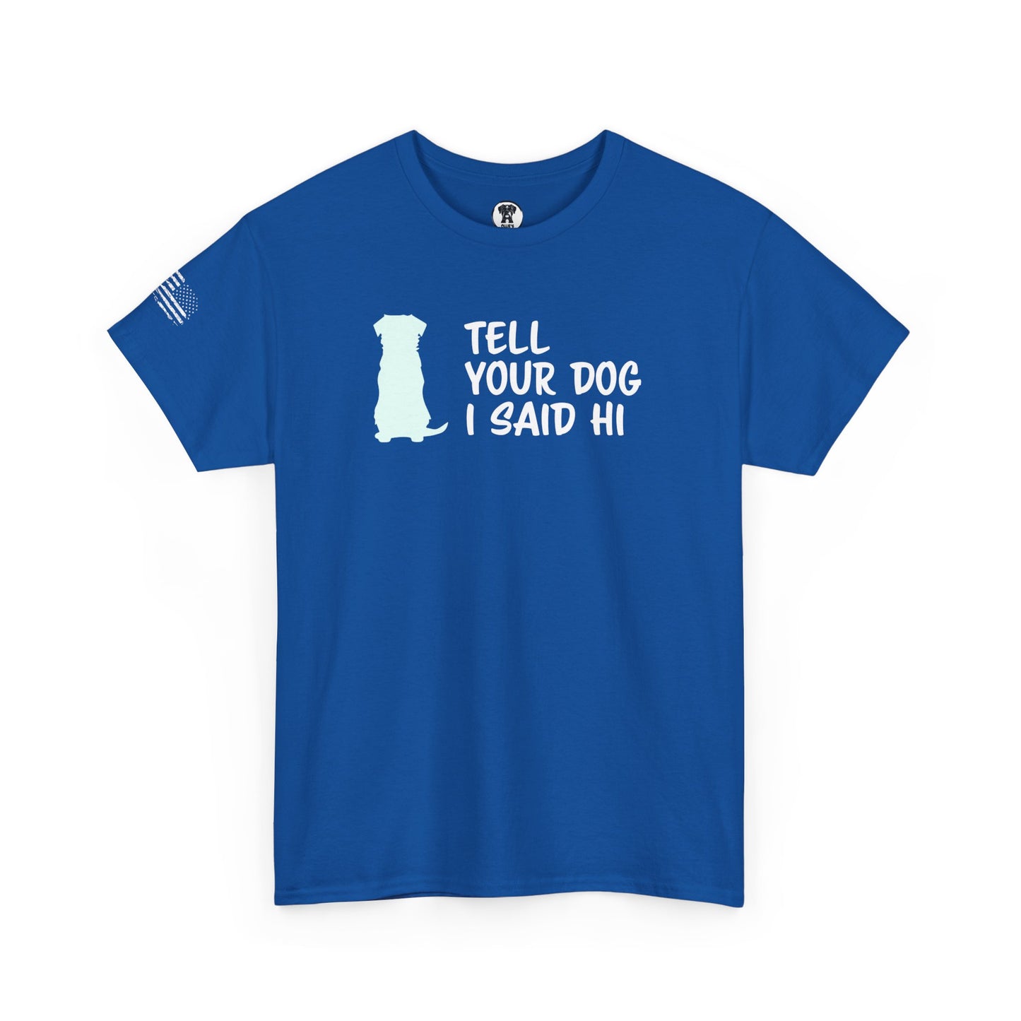 Ollie's: "Tell Your Dog I Said Hi" - 100% Cotton Graphic T-Shirt