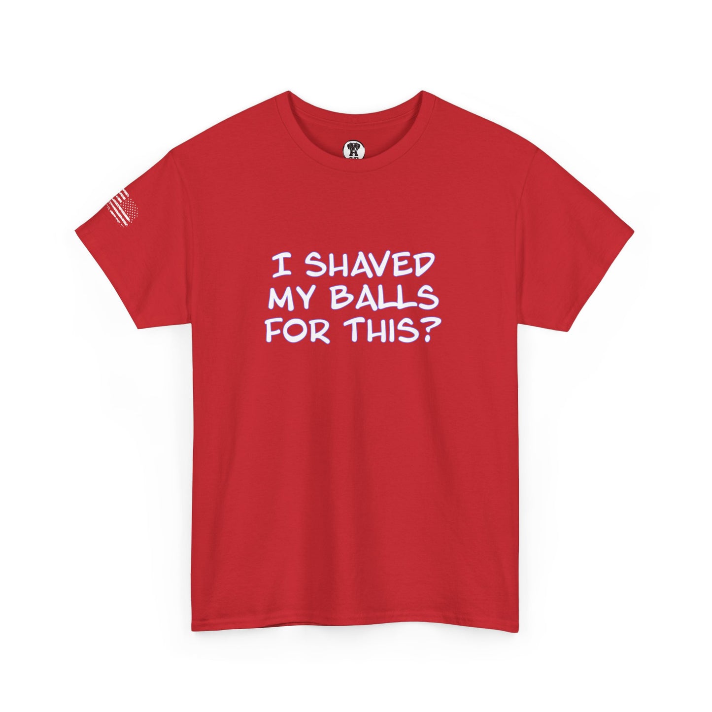 Ollie's "I Shaved My Balls For This?" - 100% Cotton Graphic T-Shirt