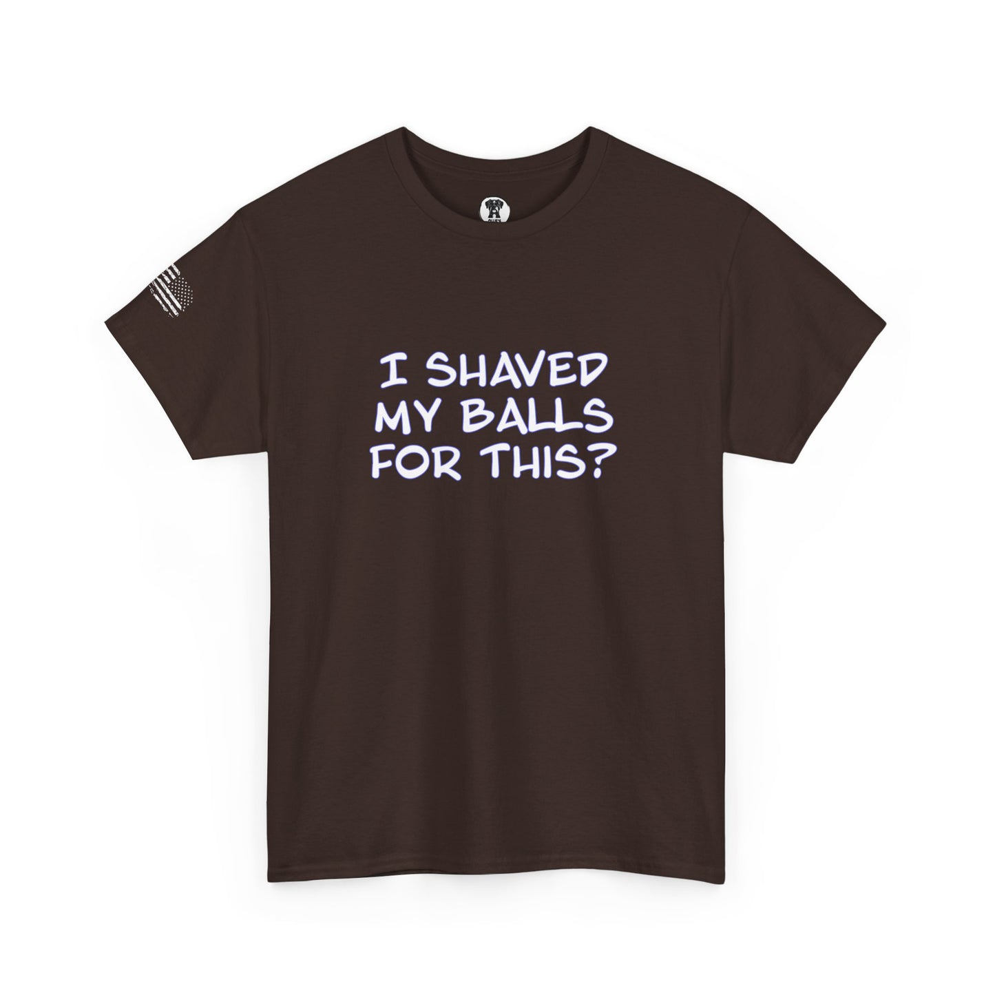 Ollie's "I Shaved My Balls For This?" - 100% Cotton Graphic T-Shirt