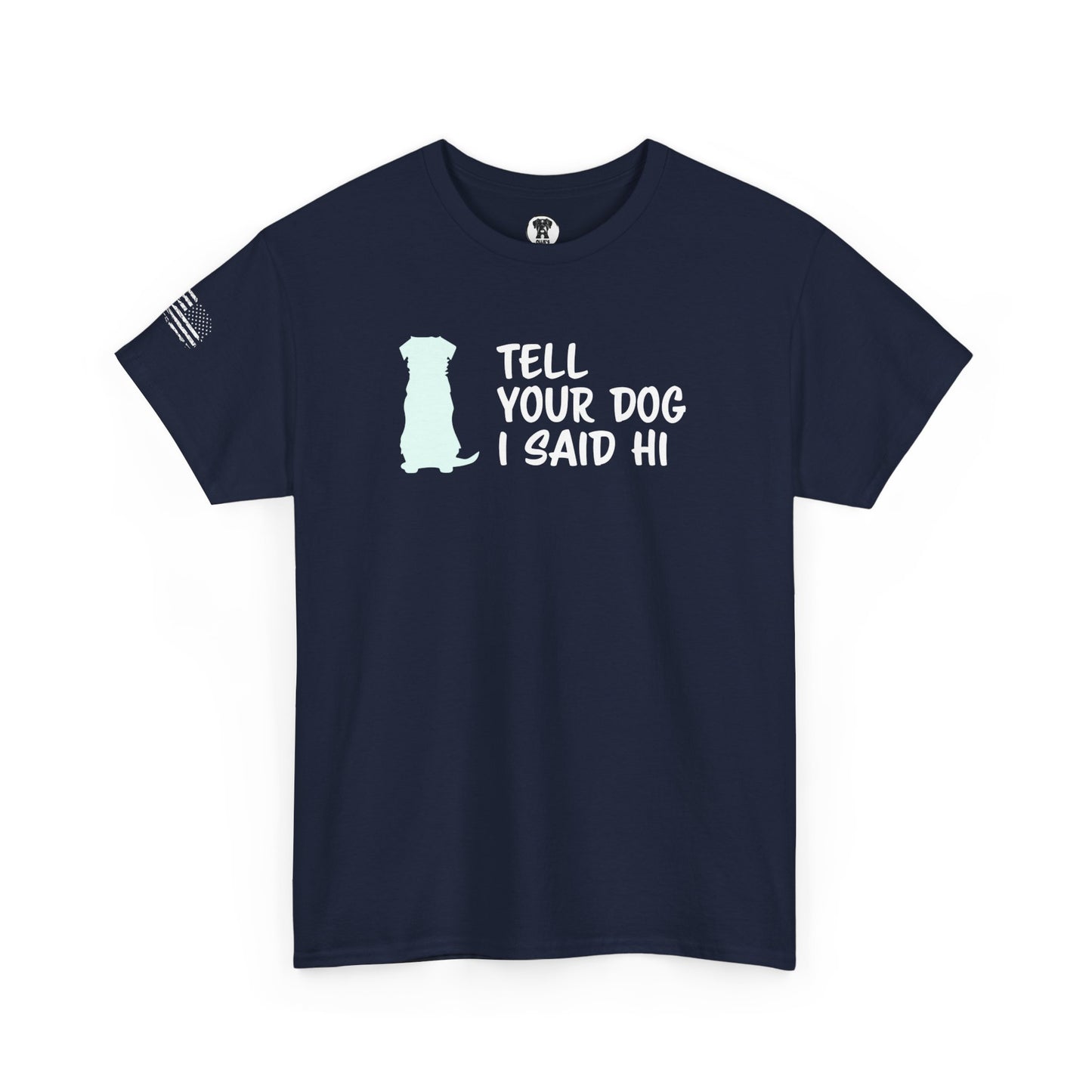 Ollie's: "Tell Your Dog I Said Hi" - 100% Cotton Graphic T-Shirt