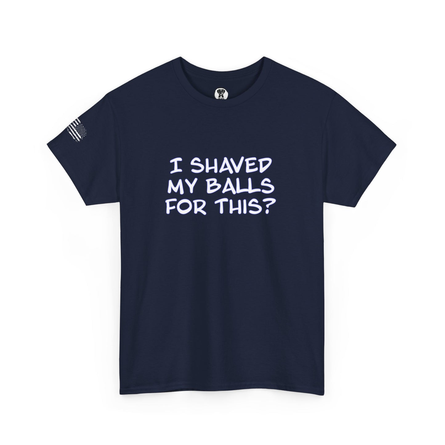 Ollie's "I Shaved My Balls For This?" - 100% Cotton Graphic T-Shirt