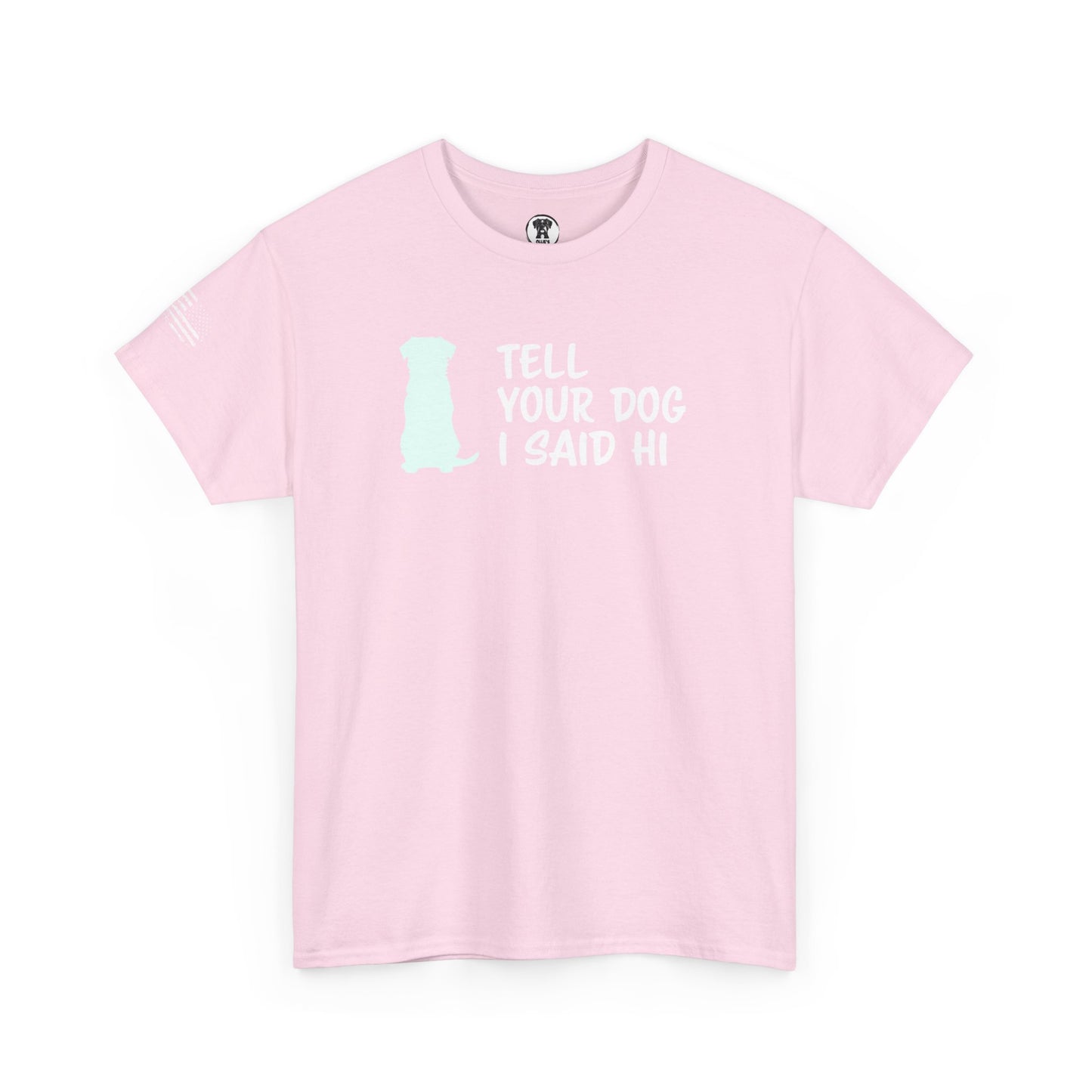 Ollie's: "Tell Your Dog I Said Hi" - 100% Cotton Graphic T-Shirt