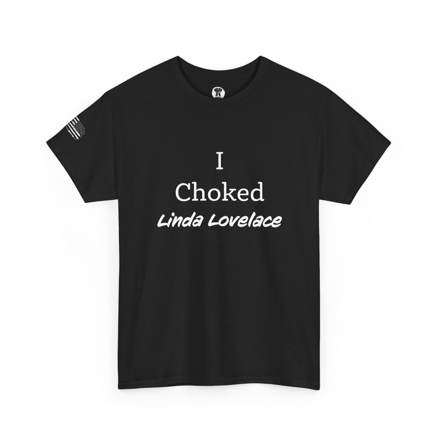 Ollie's: "I Choked Linda Lovelace" - 100% Cotton Graphic T-Shirt