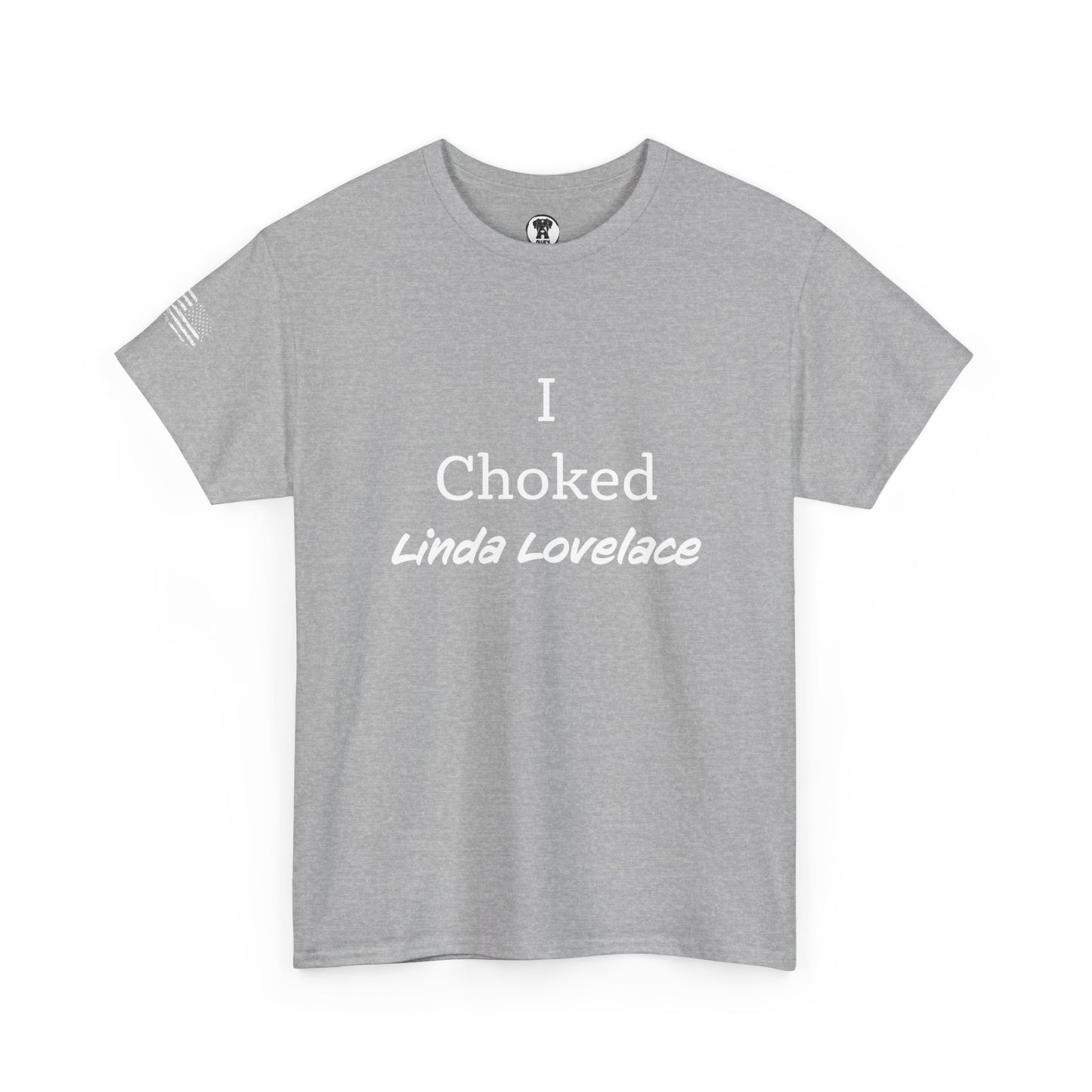 Ollie's: "I Choked Linda Lovelace" - 100% Cotton Graphic T-Shirt