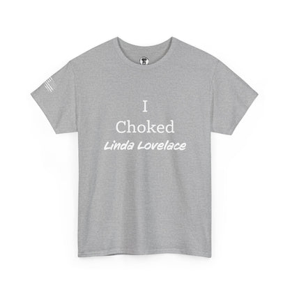 Ollie's: "I Choked Linda Lovelace" - 100% Cotton Graphic T-Shirt