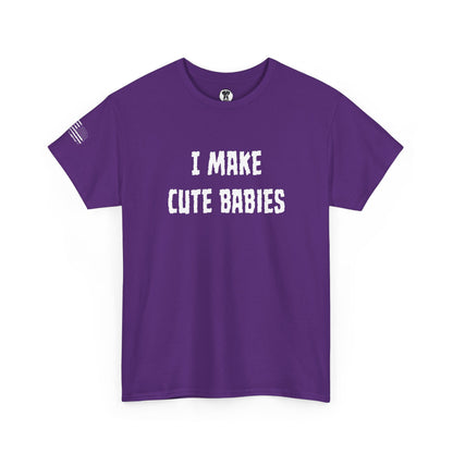 Ollie's: "I Make Cute Babies" - 100% Cotton Graphic T-Shirt