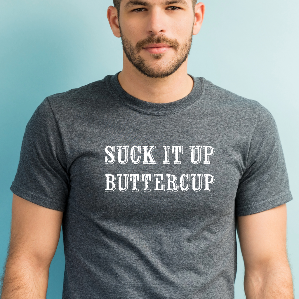 Ollie's: 'Suck It Up Buttercup' - 100% Cotton T-shirt.