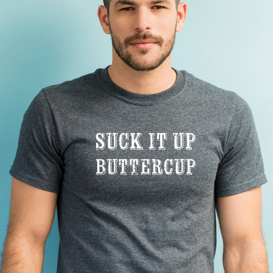 Ollie's: 'Suck It Up Buttercup' - 100% Cotton T-shirt.