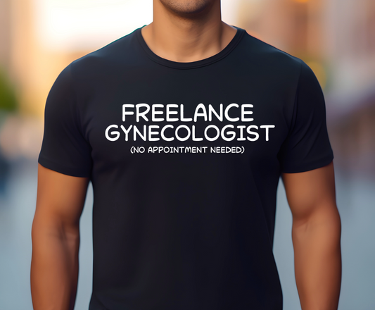Ollie's: 'Freelance Gynecologist' - 100% Cotton T-shirt.