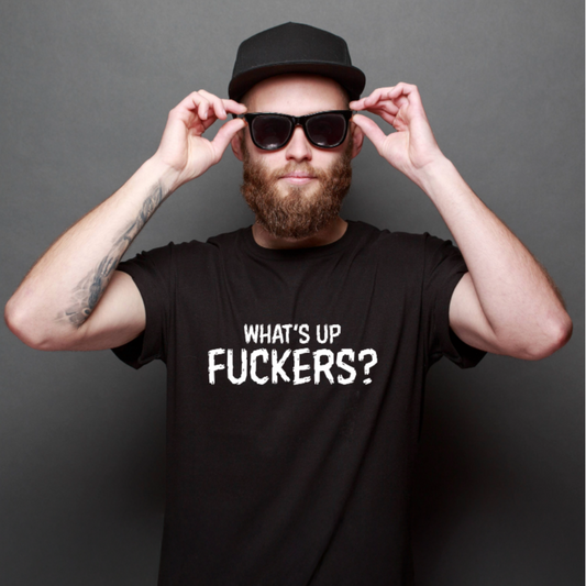 Ollie's: "What's Up Fuckers?" - 100% Cotton T-shirt.