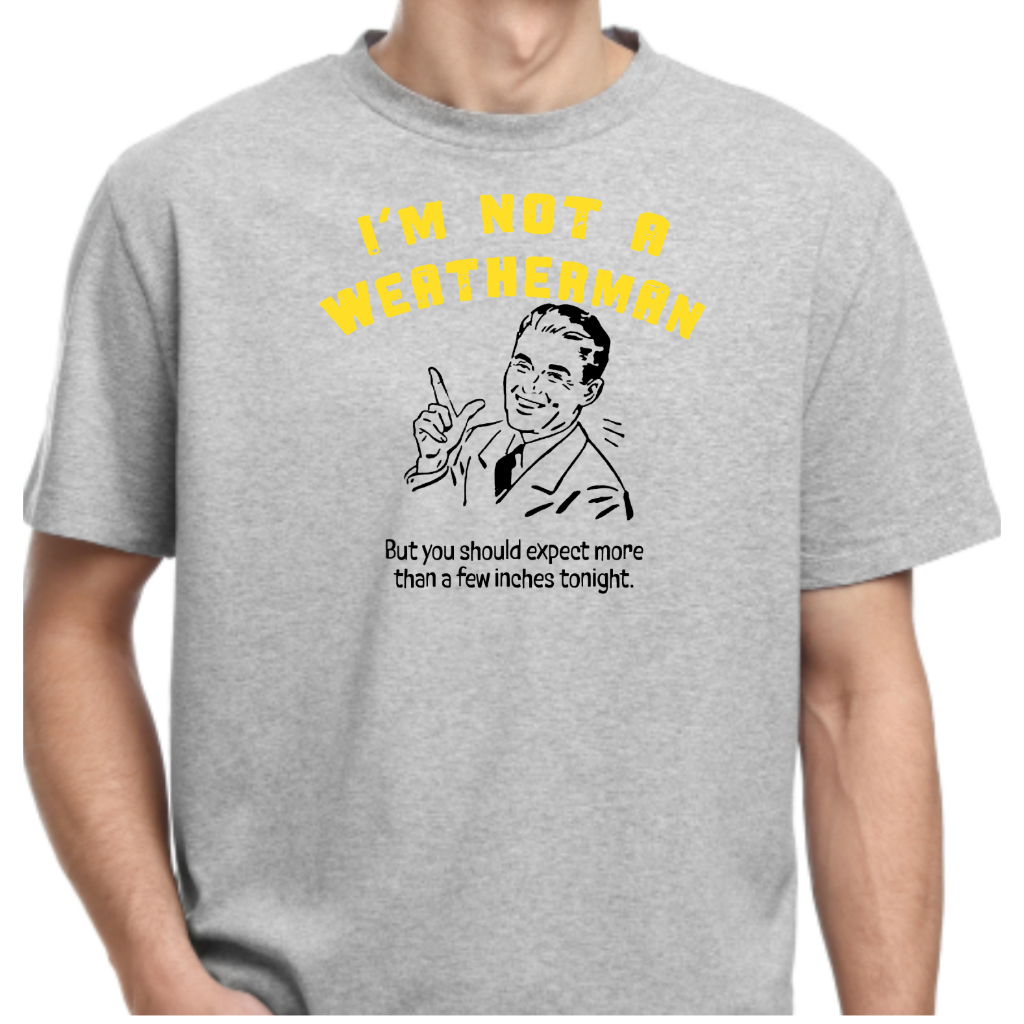 Ollie's: "I'M NOT A WEATHERMAN" - 100% Cotton T-shirt