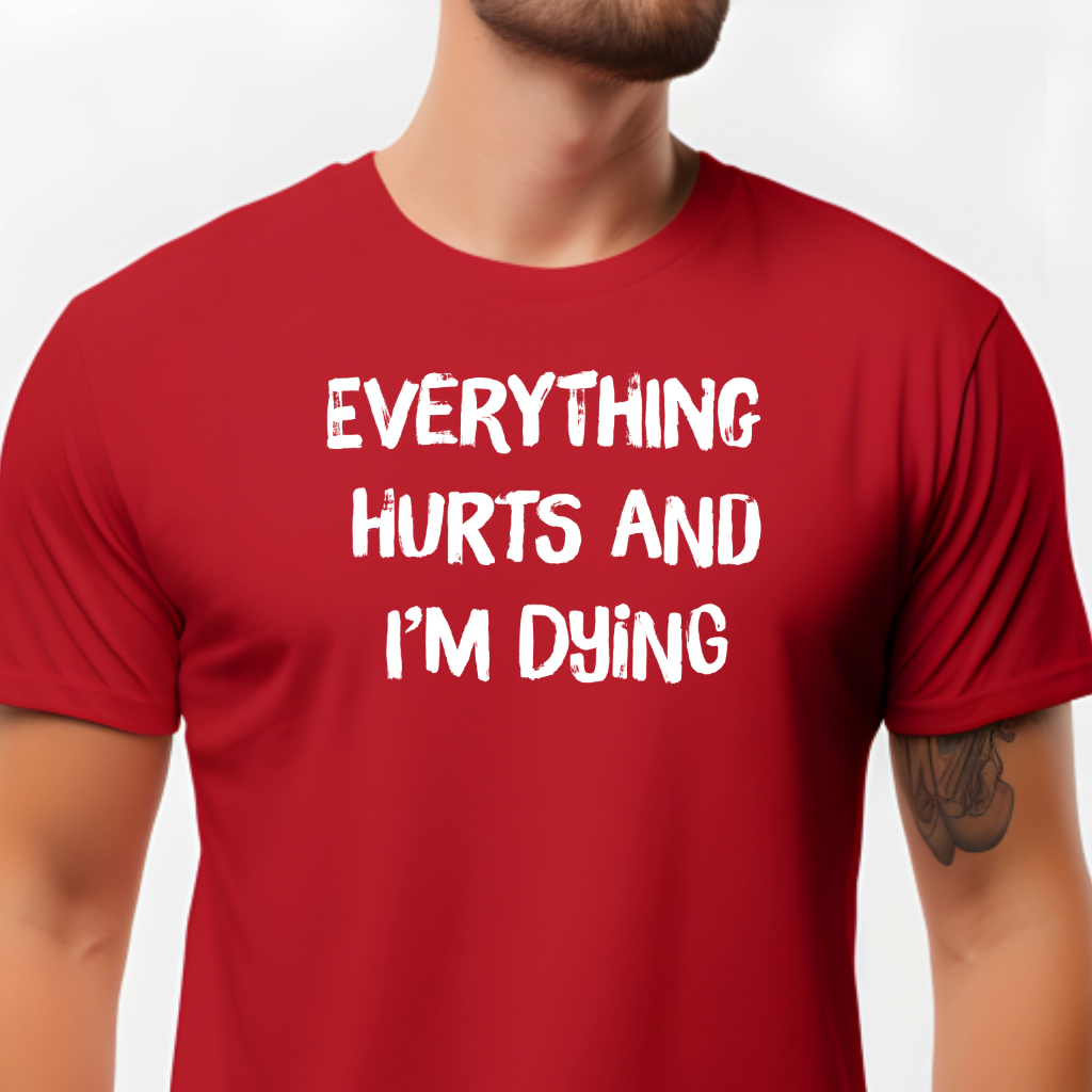 Ollie's: "Everything Hurts and I’m Dying" - 100% Cotton Graphic T-Shirt