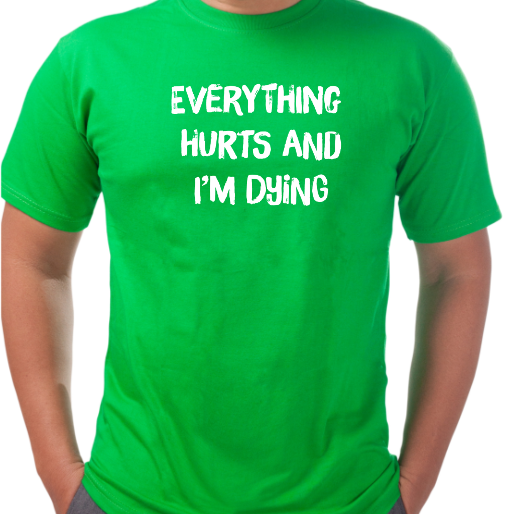 Ollie's: "Everything Hurts and I’m Dying" - 100% Cotton Graphic T-Shirt