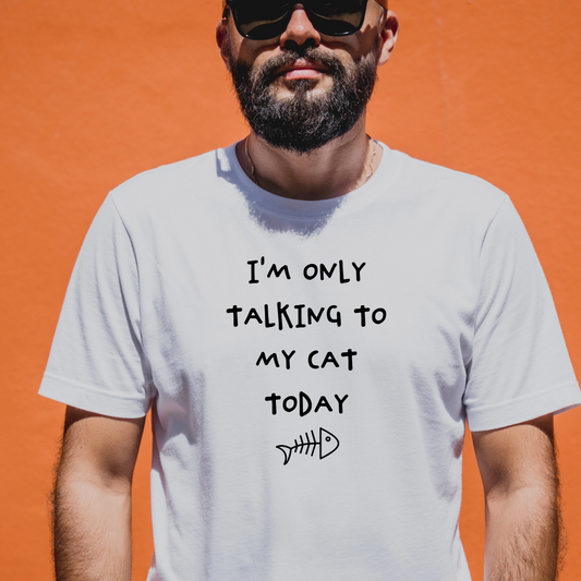 Ollie's: "I'm Only Talking to My Cat" - 100% Cotton Graphic T-Shirt