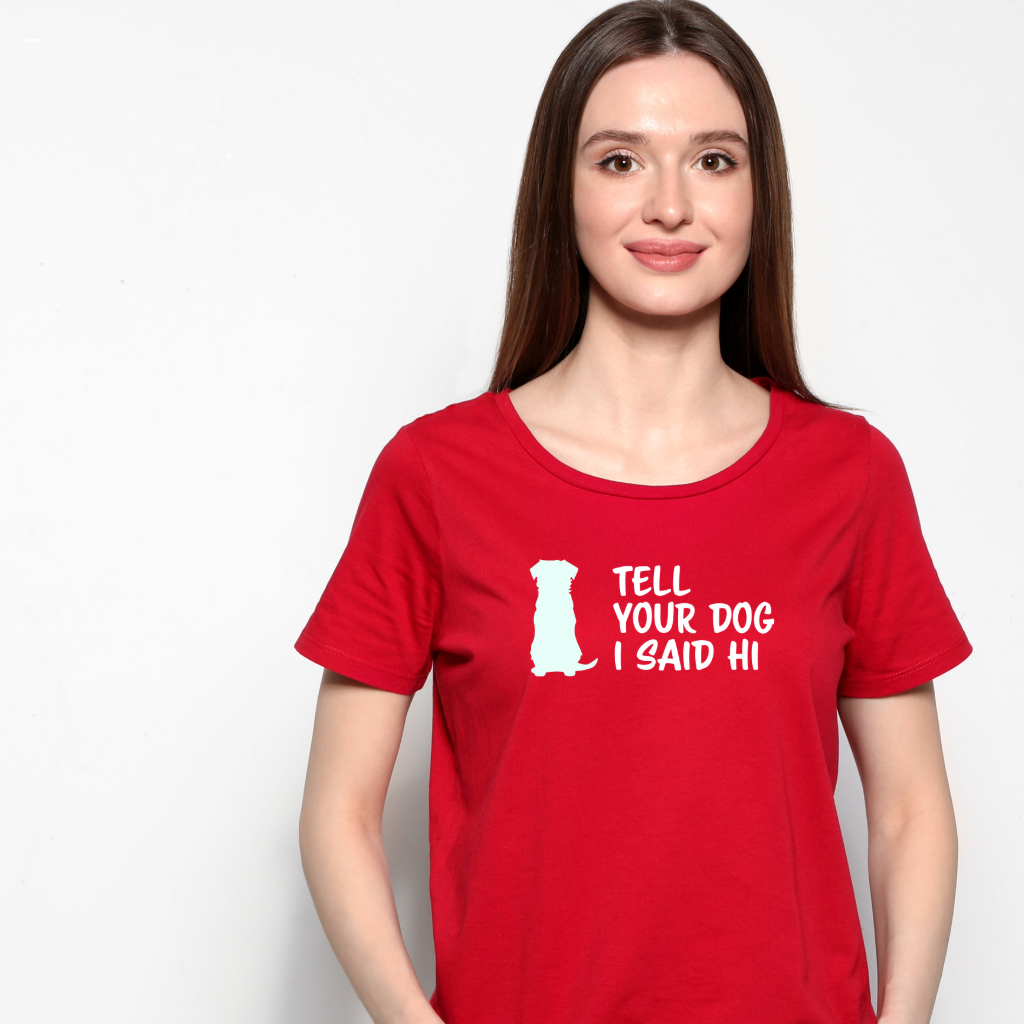 Ollie's: "Tell Your Dog I Said Hi" - 100% Cotton Graphic T-Shirt