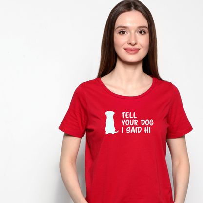 Ollie's: "Tell Your Dog I Said Hi" - 100% Cotton Graphic T-Shirt