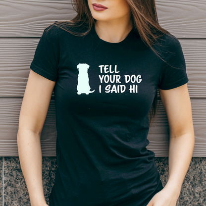 Ollie's: "Tell Your Dog I Said Hi" - 100% Cotton Graphic T-Shirt