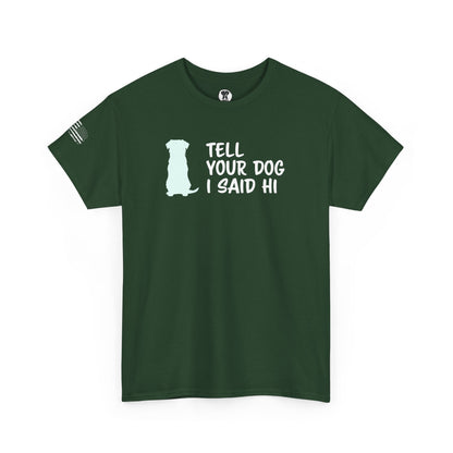 Ollie's: "Tell Your Dog I Said Hi" - 100% Cotton Graphic T-Shirt