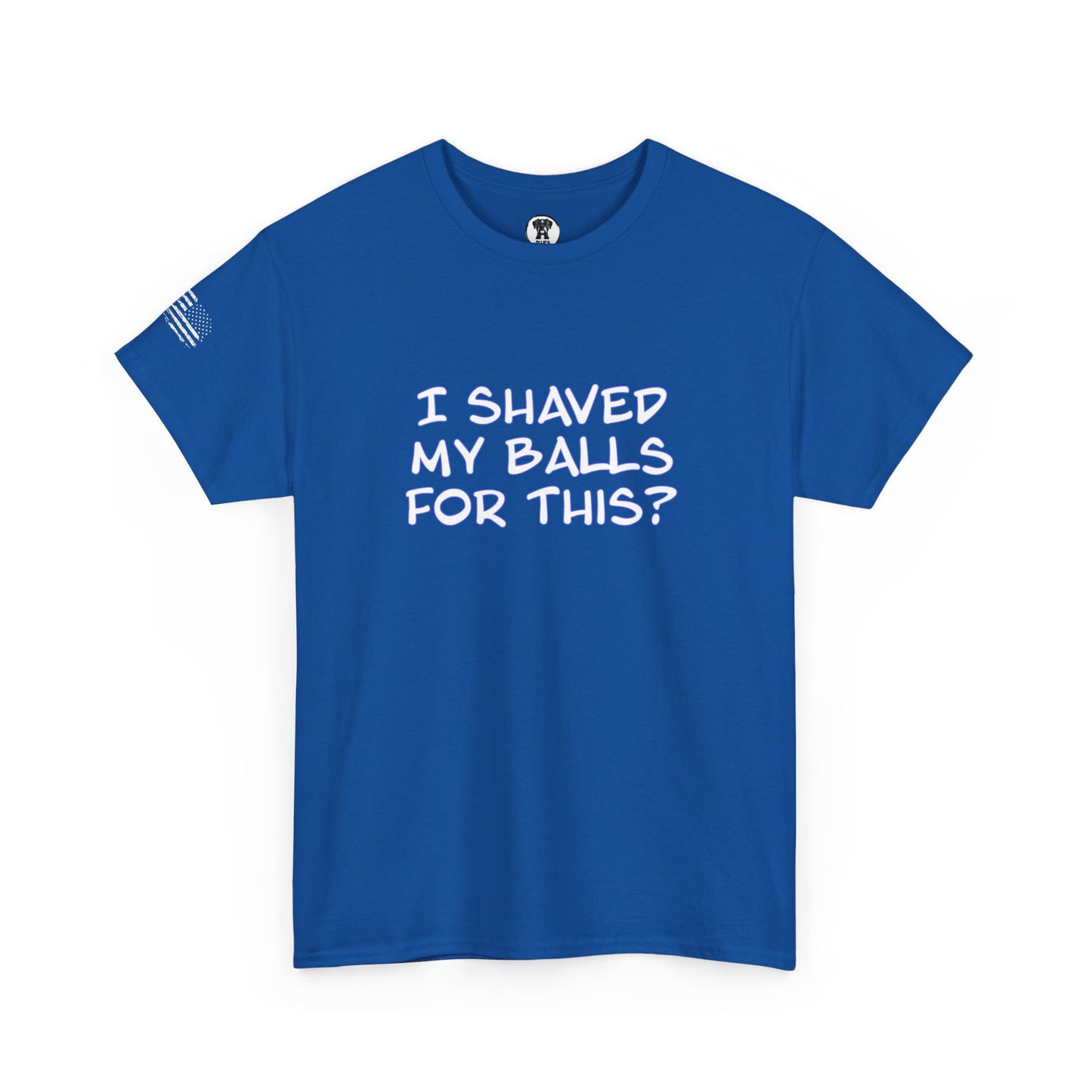 Ollie's "I Shaved My Balls For This?" - 100% Cotton Graphic T-Shirt