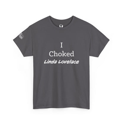 Ollie's: "I Choked Linda Lovelace" - 100% Cotton Graphic T-Shirt
