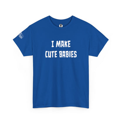Ollie's: "I Make Cute Babies" - 100% Cotton Graphic T-Shirt