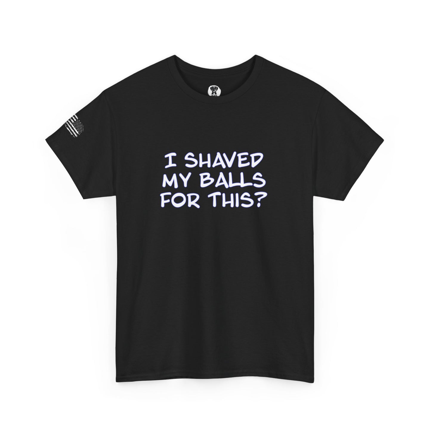 Ollie's "I Shaved My Balls For This?" - 100% Cotton Graphic T-Shirt