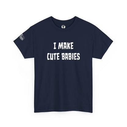 Ollie's: "I Make Cute Babies" - 100% Cotton Graphic T-Shirt