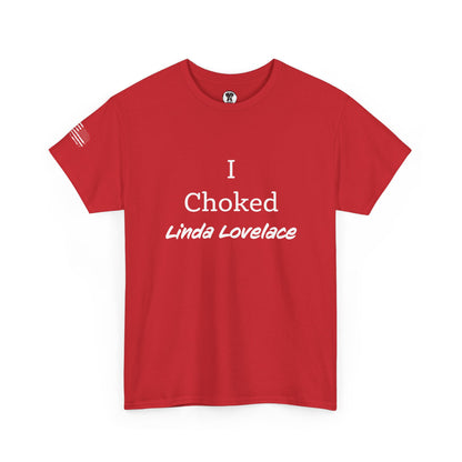 Ollie's: "I Choked Linda Lovelace" - 100% Cotton Graphic T-Shirt