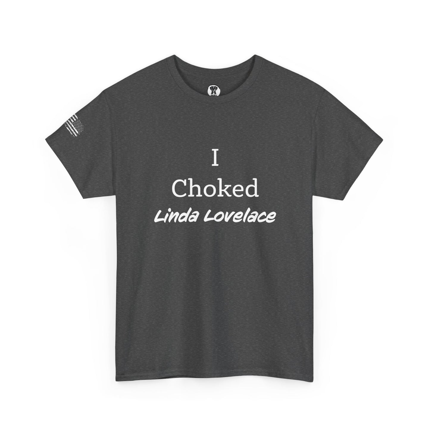 Ollie's: "I Choked Linda Lovelace" - 100% Cotton Graphic T-Shirt