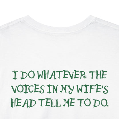 Ollie's: Funny Voices In My Wife's Head T-Shirt - 100% Cotton