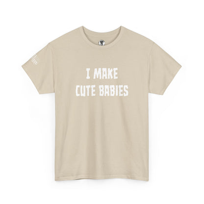 Ollie's: "I Make Cute Babies" - 100% Cotton Graphic T-Shirt