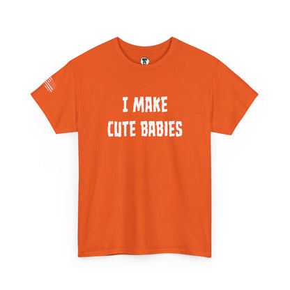 Ollie's: "I Make Cute Babies" - 100% Cotton Graphic T-Shirt
