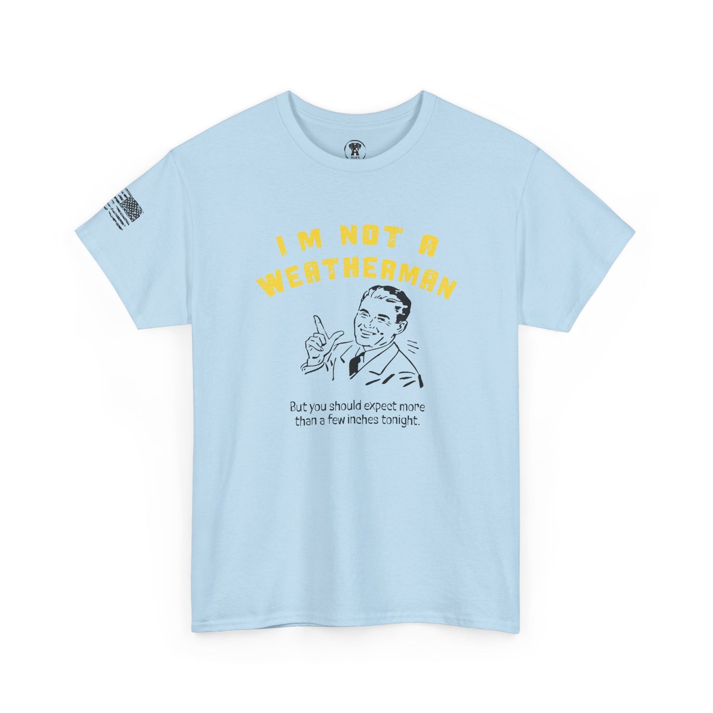 Ollie's: "I'M NOT A WEATHERMAN" - 100% Cotton T-shirt