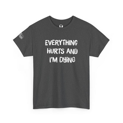 Ollie's: "Everything Hurts and I’m Dying" - 100% Cotton Graphic T-Shirt