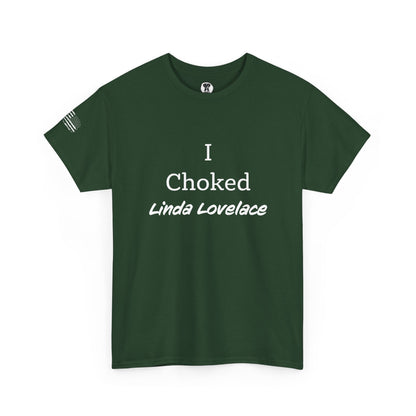 Ollie's: "I Choked Linda Lovelace" - 100% Cotton Graphic T-Shirt
