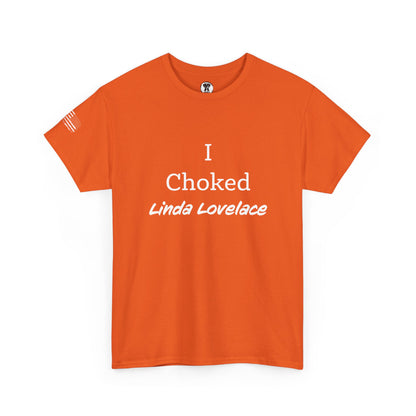 Ollie's: "I Choked Linda Lovelace" - 100% Cotton Graphic T-Shirt