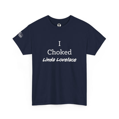 Ollie's: "I Choked Linda Lovelace" - 100% Cotton Graphic T-Shirt
