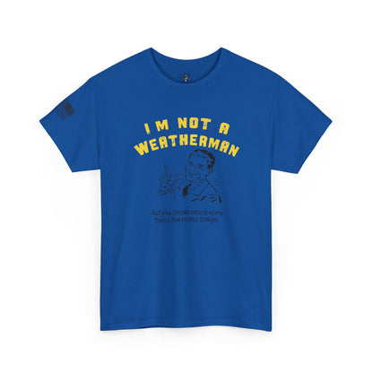 Ollie's: "I'M NOT A WEATHERMAN" - 100% Cotton T-shirt